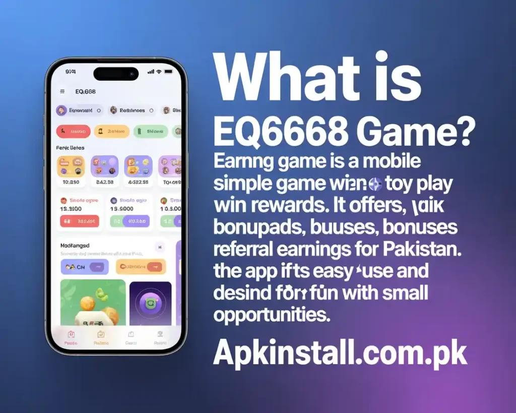 What is EQ668 Game mobile earning app interface and explanation Pakistan